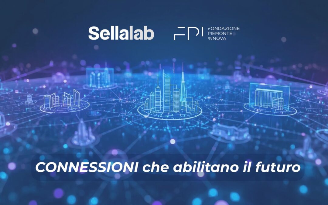 Fondazione Piemonte Innova e Sellalab per accelerare l’innovazione nelle imprese del Piemonte